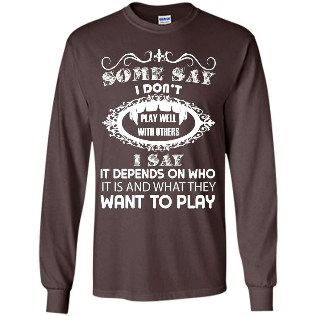Some Say I Don‰۪t Play Well With Others I Say It Depends On T-shirt Dark Chocolate
