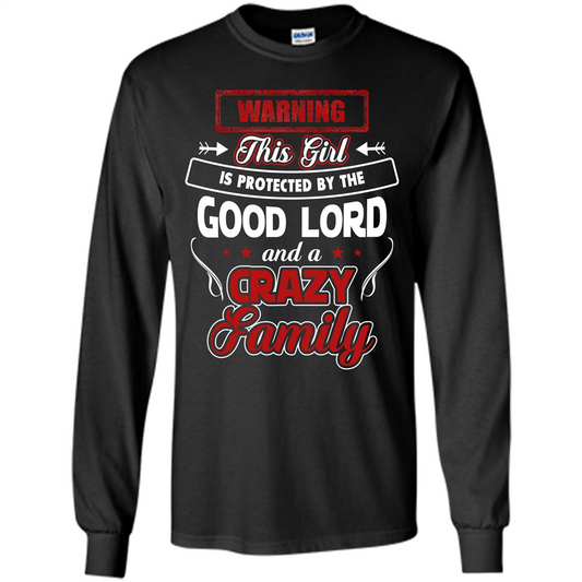Family T-shirt Warning This Girl Is Protected By The Good Lord And A Crazy Family Black
