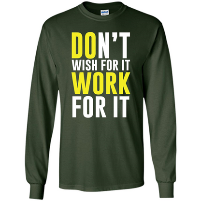 Don't Wish For It Work For It T-shirt Do Work Forest Green