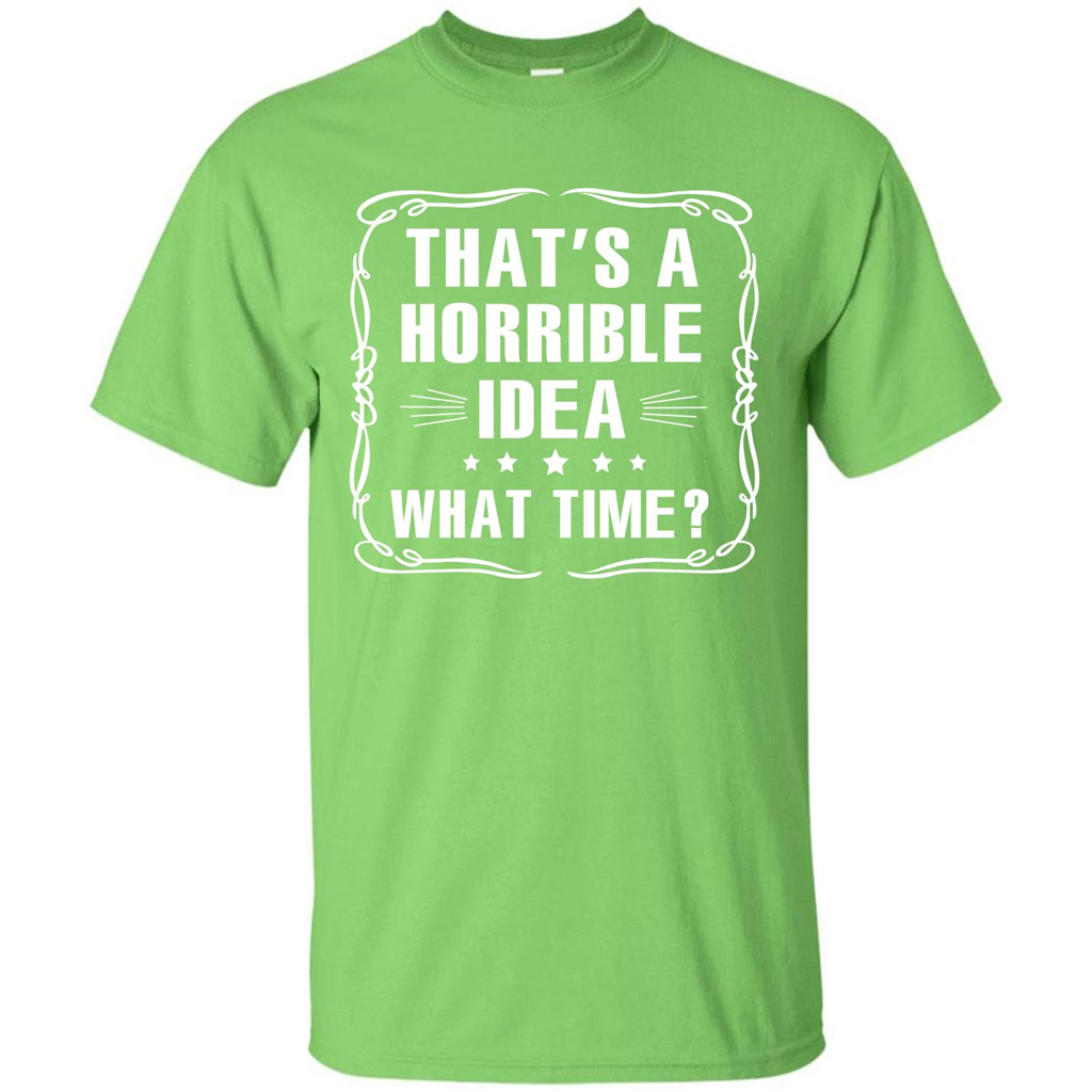 That’s A Horrible Idea What Time T-shirt Lime