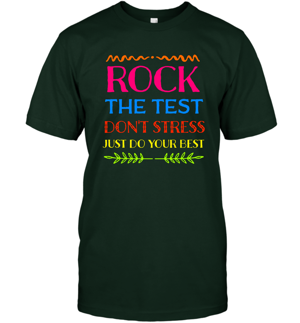 Rock The Test Don't Stress Just Do Your Best Shirt T-Shirt T-Shirt Forest Green
