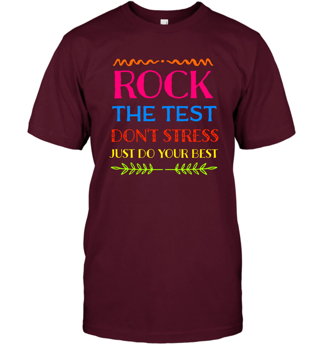 Rock The Test Don't Stress Just Do Your Best Shirt T-Shirt T-Shirt Maroon