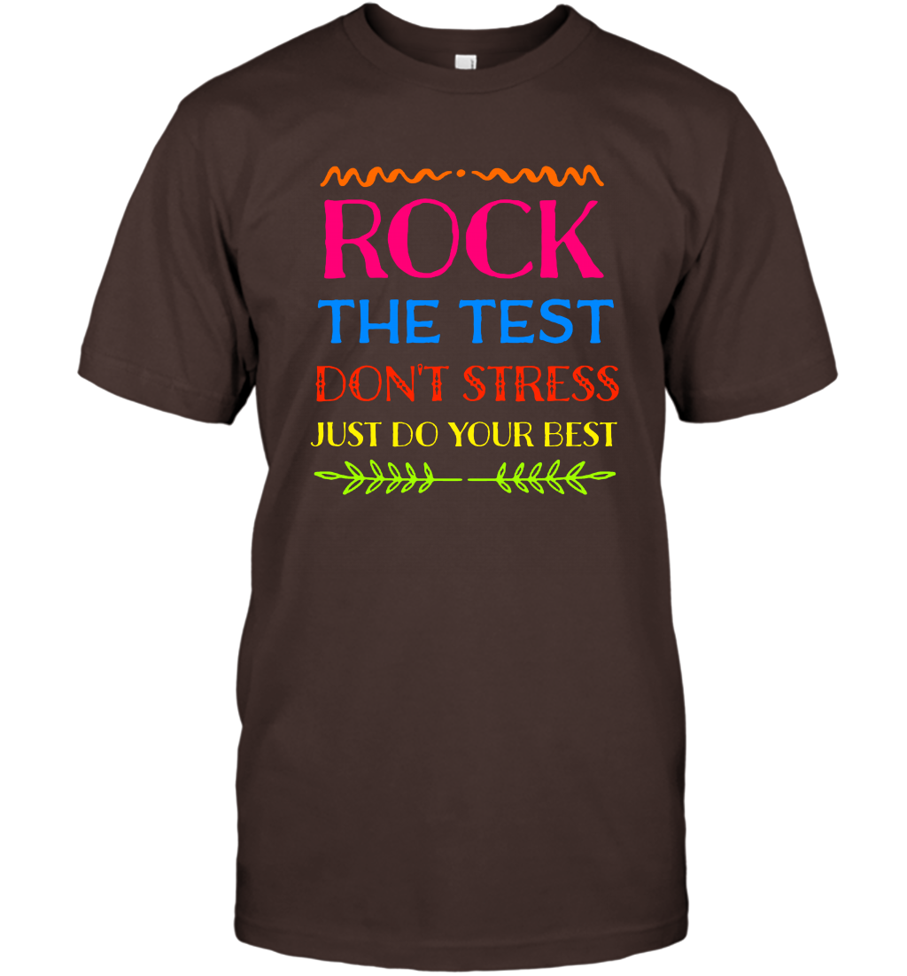 Rock The Test Don't Stress Just Do Your Best Shirt T-Shirt T-Shirt Dark Chocolate