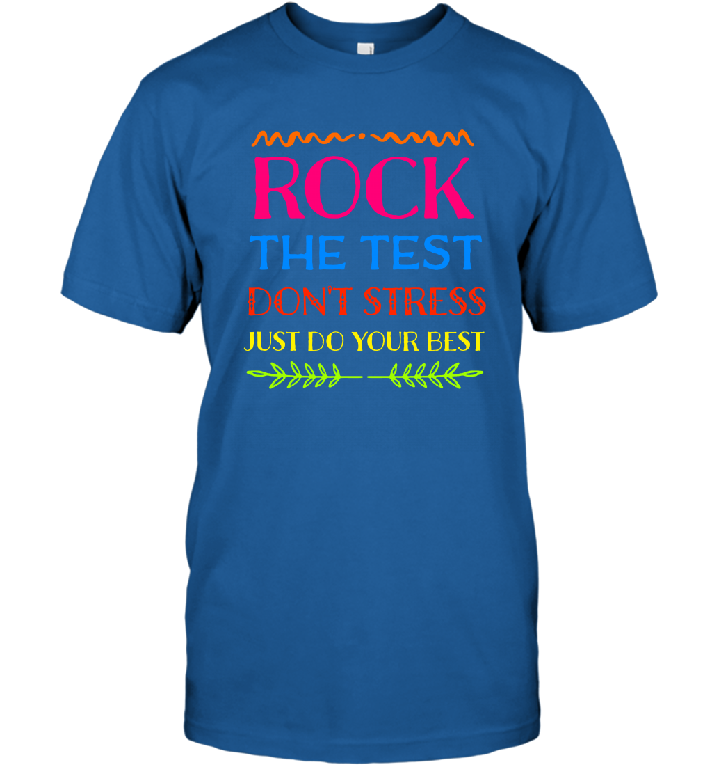 Rock The Test Don't Stress Just Do Your Best Shirt T-Shirt T-Shirt Royal