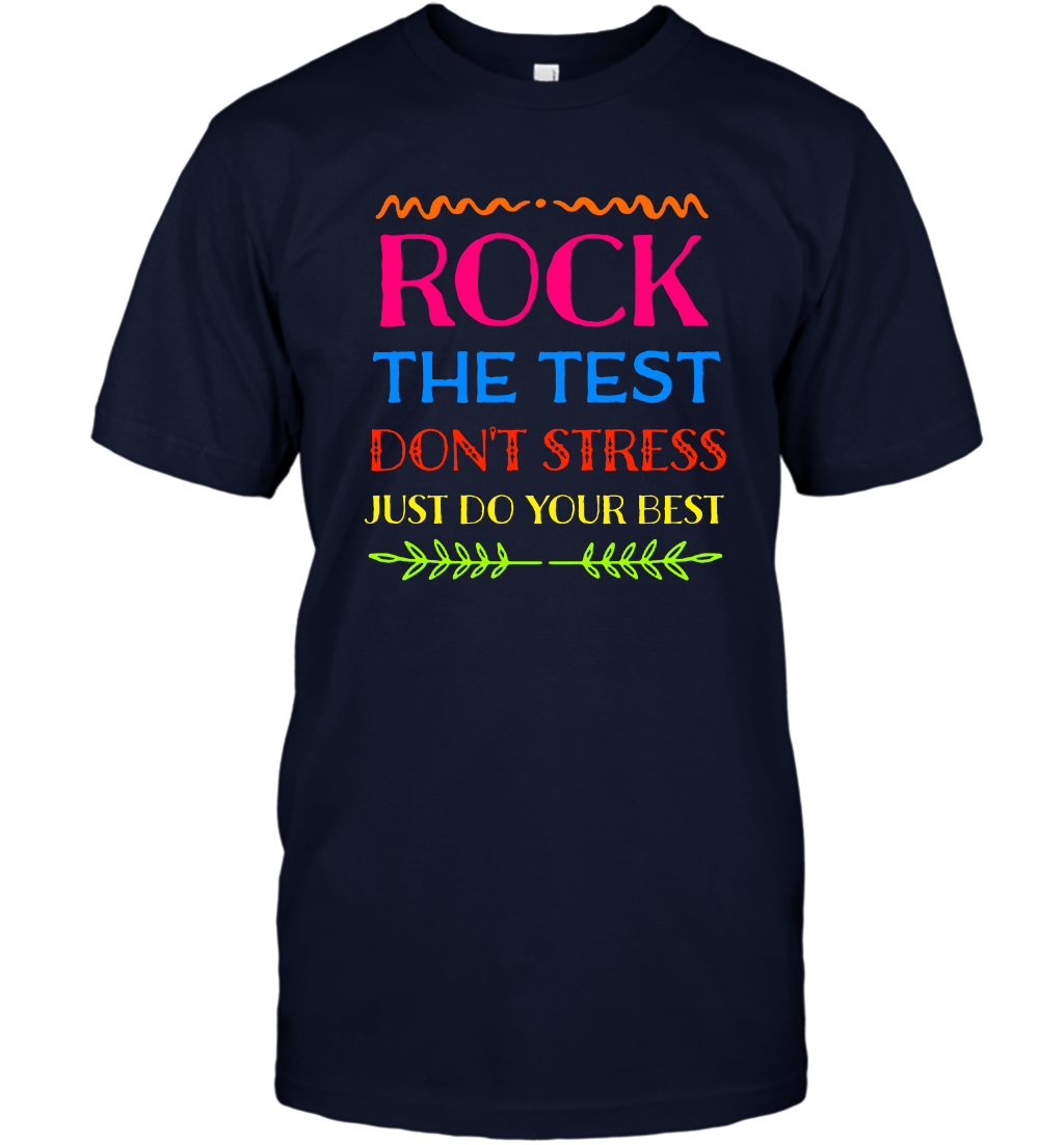 Rock The Test Don't Stress Just Do Your Best Shirt T-Shirt T-Shirt Navy