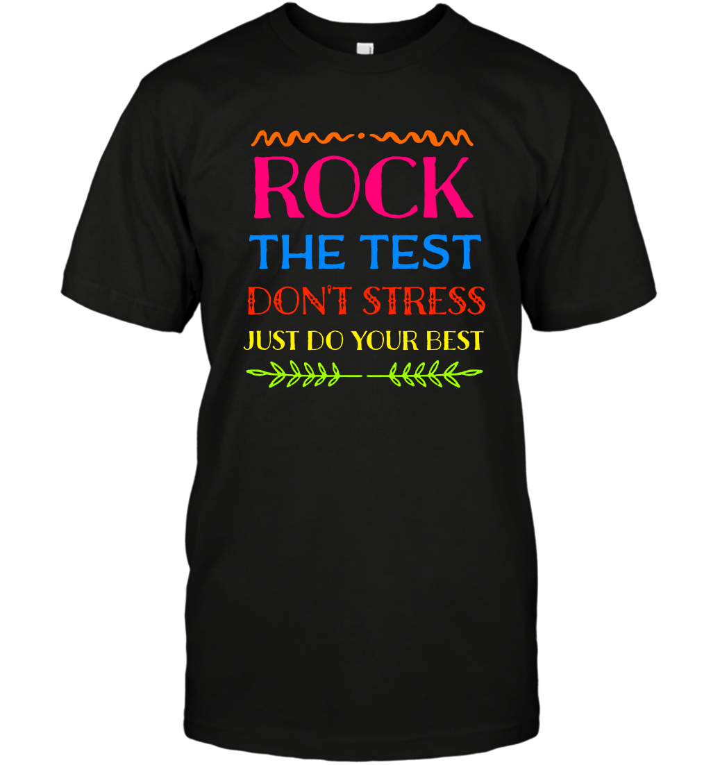 Rock The Test Don't Stress Just Do Your Best Shirt T-Shirt T-Shirt Black