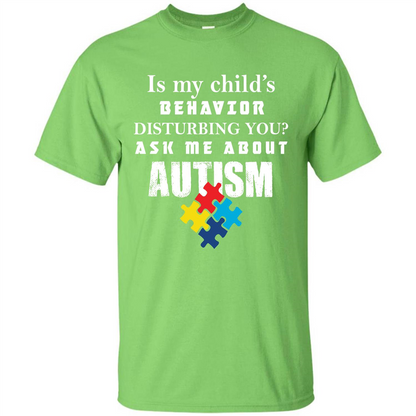Autism Awareness T-shirt Is My Child’s Behavior Disturbing You T-shirt Lime