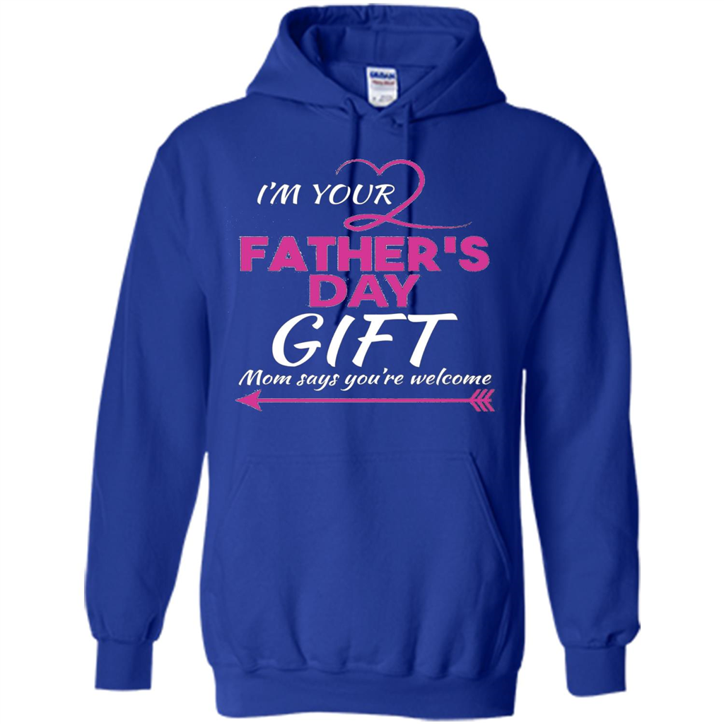 I'm Your Father's Day Gift (Mom Says You're Welcome) T-Shirt Royal