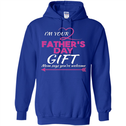 I'm Your Father's Day Gift (Mom Says You're Welcome) T-Shirt Royal