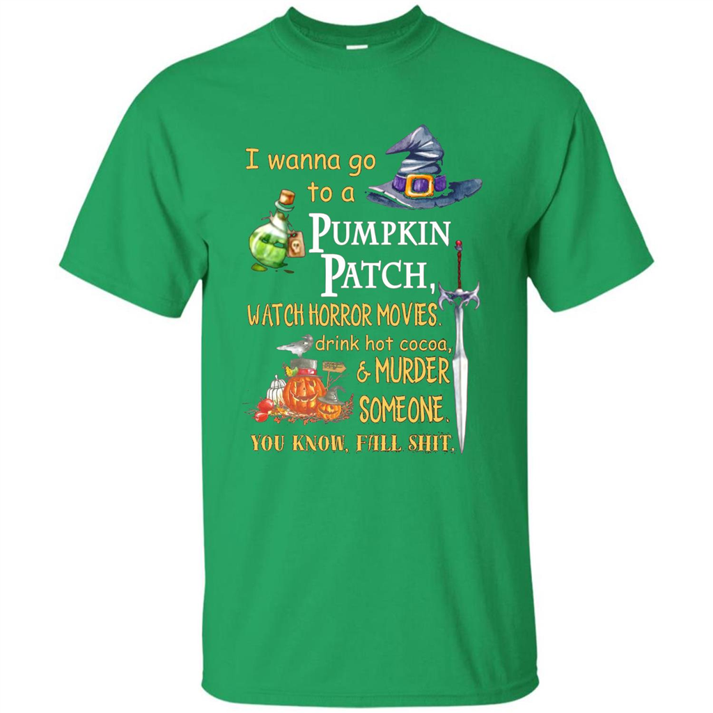 I Wanna Go To A Pumpkin Patch T-Shirt Funny Halloween T-shirt Irish Green