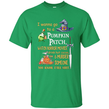 I Wanna Go To A Pumpkin Patch T-Shirt Funny Halloween T-shirt Irish Green