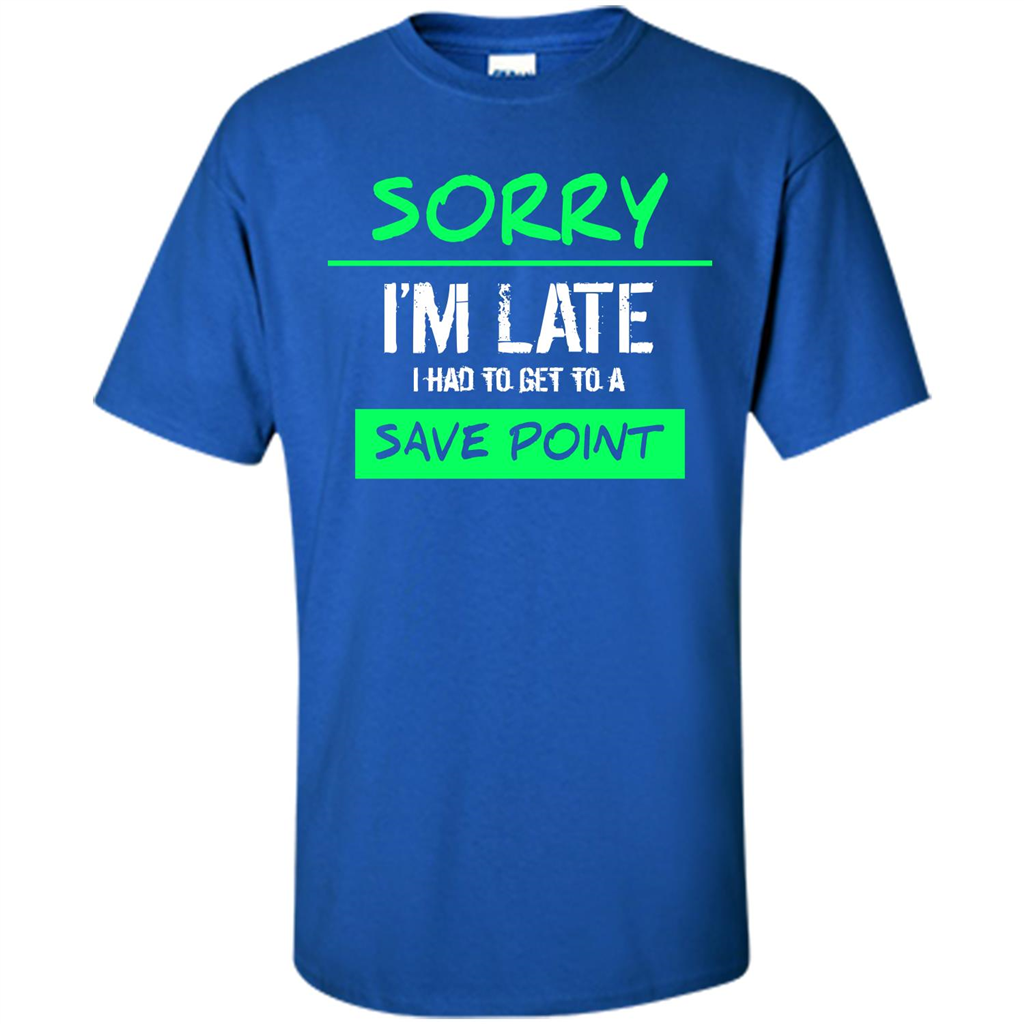 Sorry I'm Late I Had To Get To A Save Point T-shirt Royal