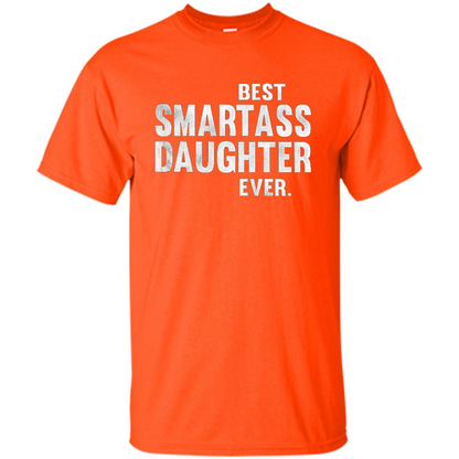 Funny Best Smartass Daughter Ever. T-shirts Orange