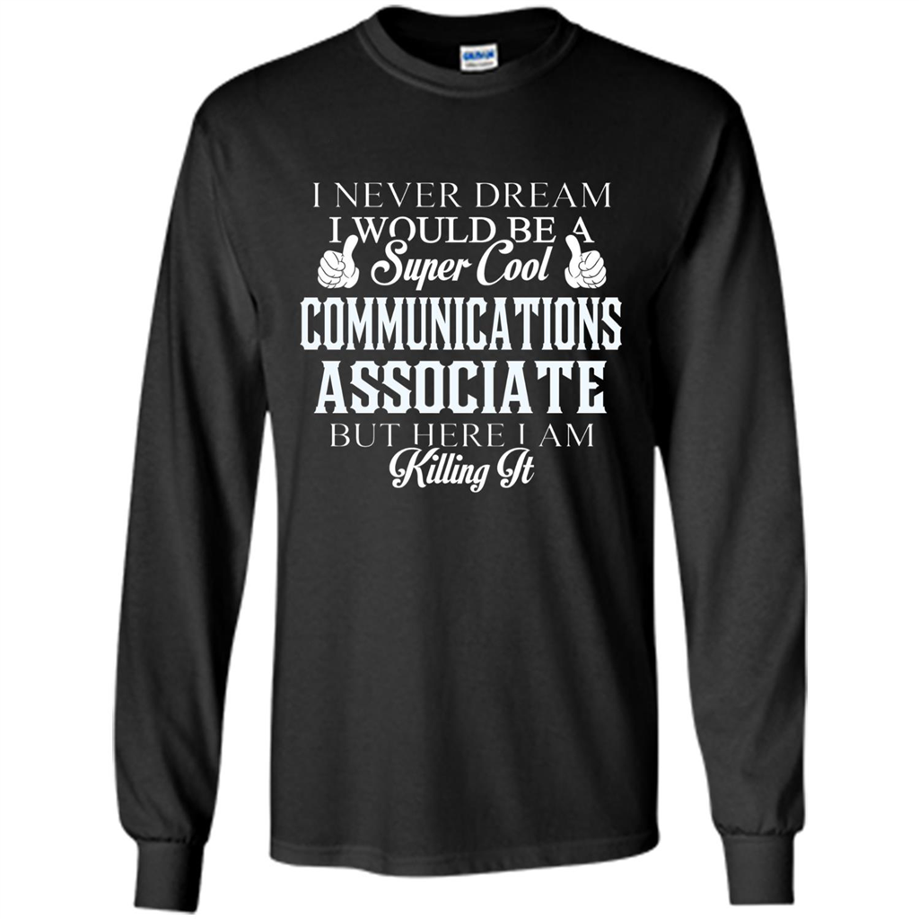 Communications Associate T-shirt Dreamed Would Be Super Cool Communications Associate Black