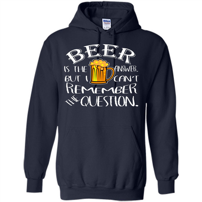 Beer T-shirt Is The Answer But I Cant Remember the Question Navy