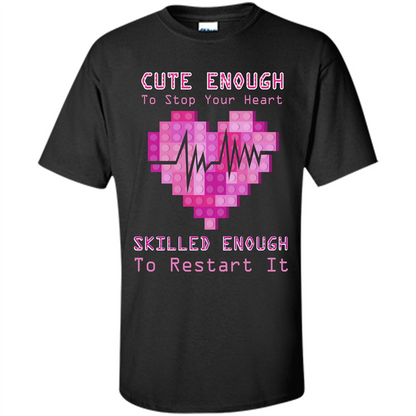 Nurse T-shirt Cute Enough To Stop Your Heart Skilled Enough To Restart It Black