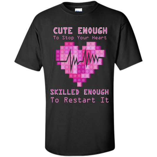Nurse T-shirt Cute Enough To Stop Your Heart Skilled Enough To Restart It Black