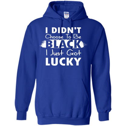 I Didn't Choose To Be Black I Just Got Lucky T-shirt Royal