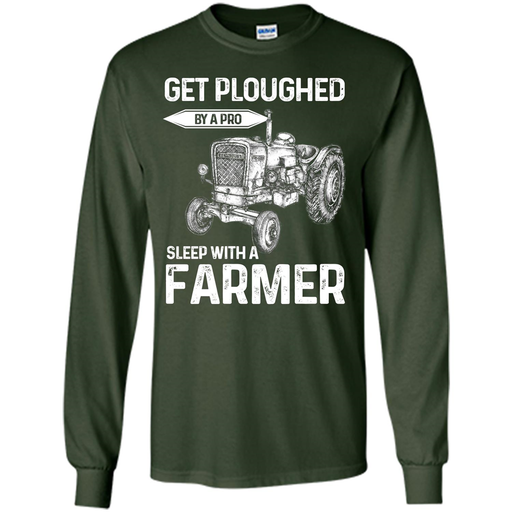 Farmer. Get Ploughed By A Pro Sleep With A Farmer T-shrit Forest Green