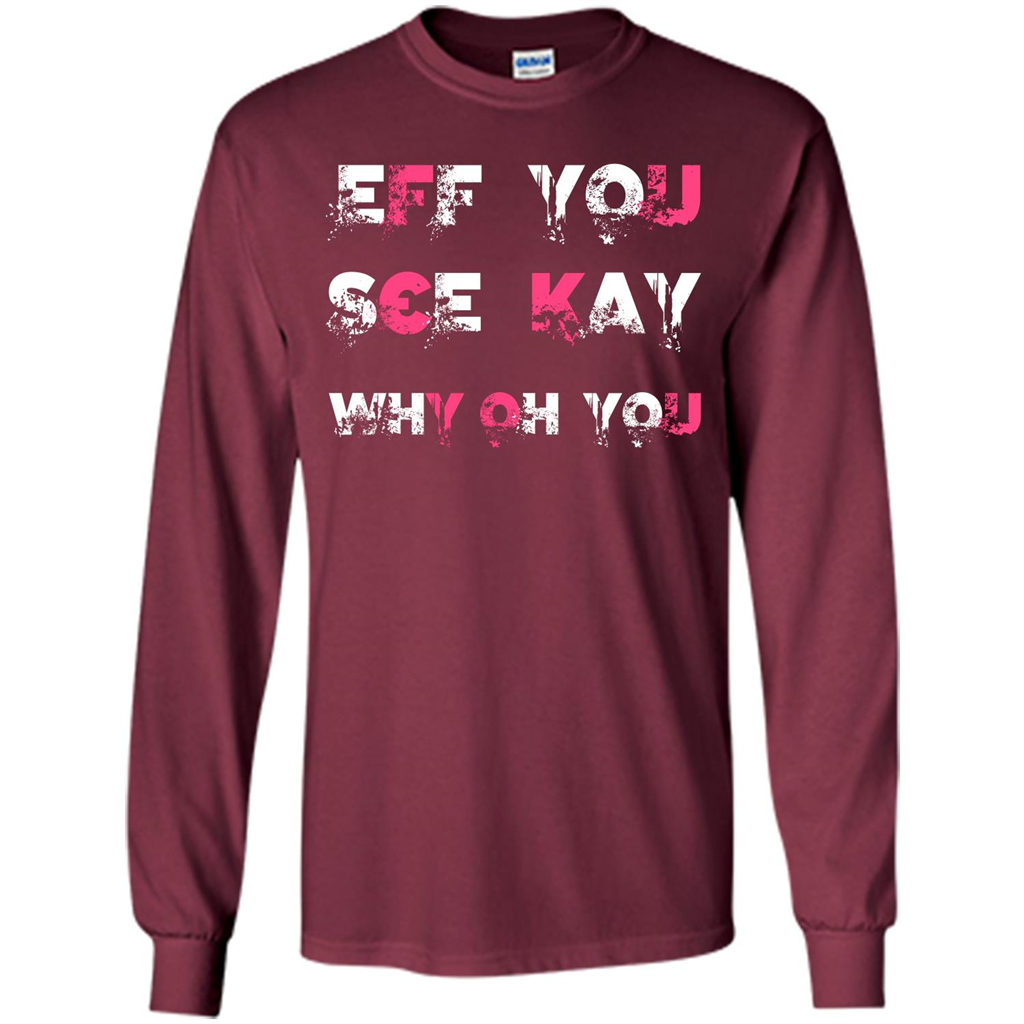 Funny T-shirt Eff You See Kay Why Oh You Maroon