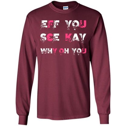 Funny T-shirt Eff You See Kay Why Oh You Maroon
