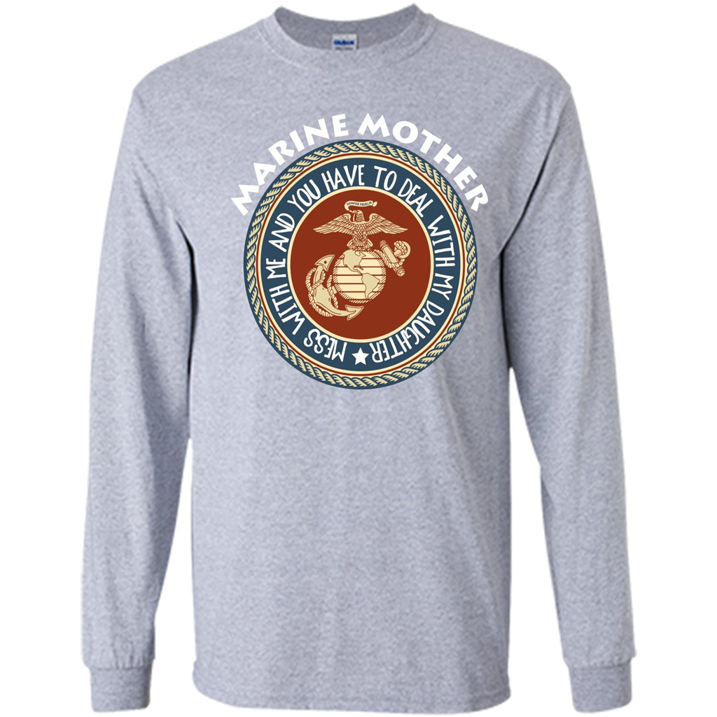 Marine Mother T-shirt Mess With Me And You Have To Deal With My Daughter Sport Grey