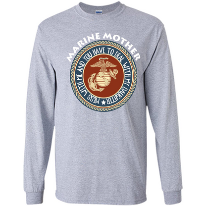 Marine Mother T-shirt Mess With Me And You Have To Deal With My Daughter Sport Grey