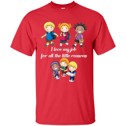 I Love My Job For All The Little Reasons T-shirt Teacher T-Shirt Red