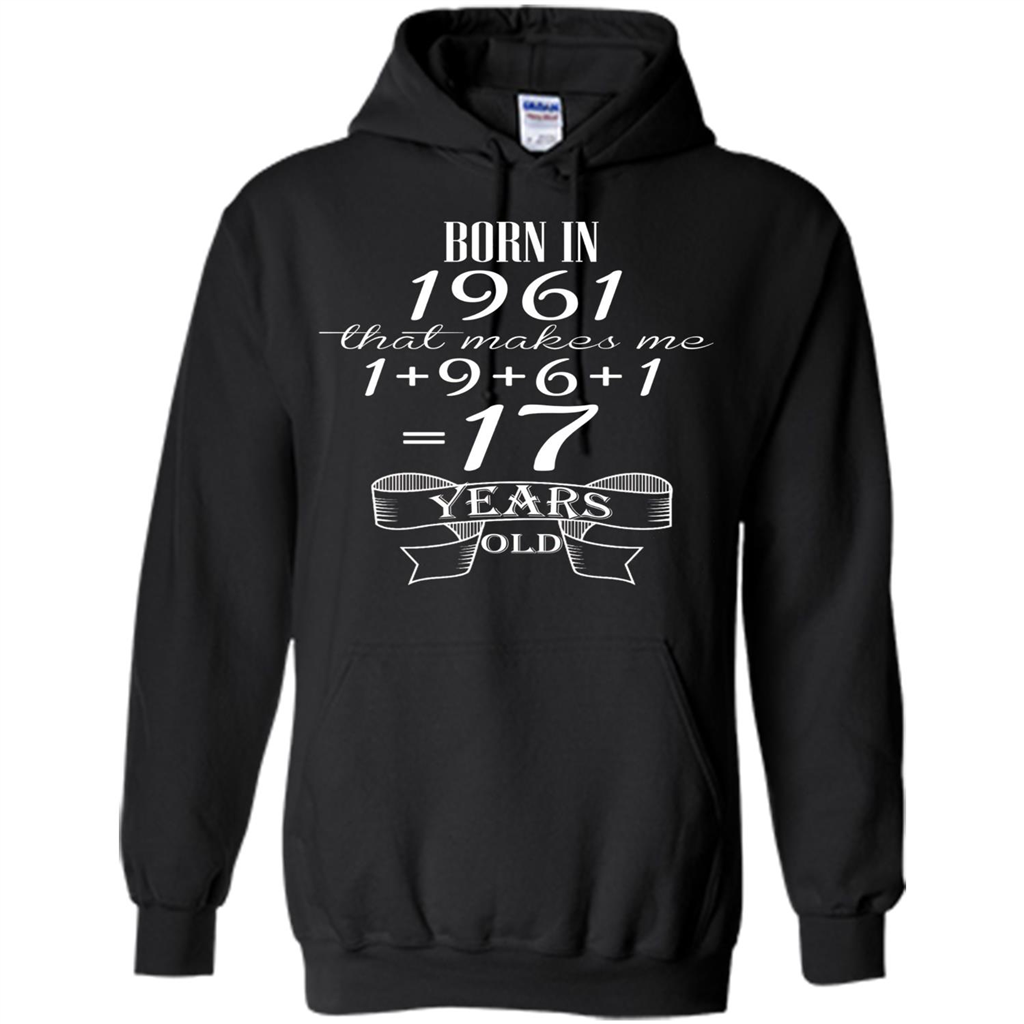 Born In 1961 T-shirt That Makes Me 17 Years Old Black