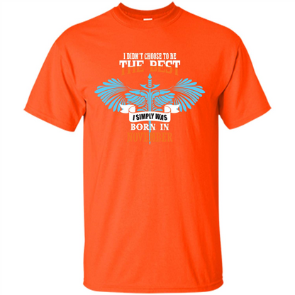 November. I Didnäó»t Choose To Be The Best I Simply Was Born In November T-shirt Orange