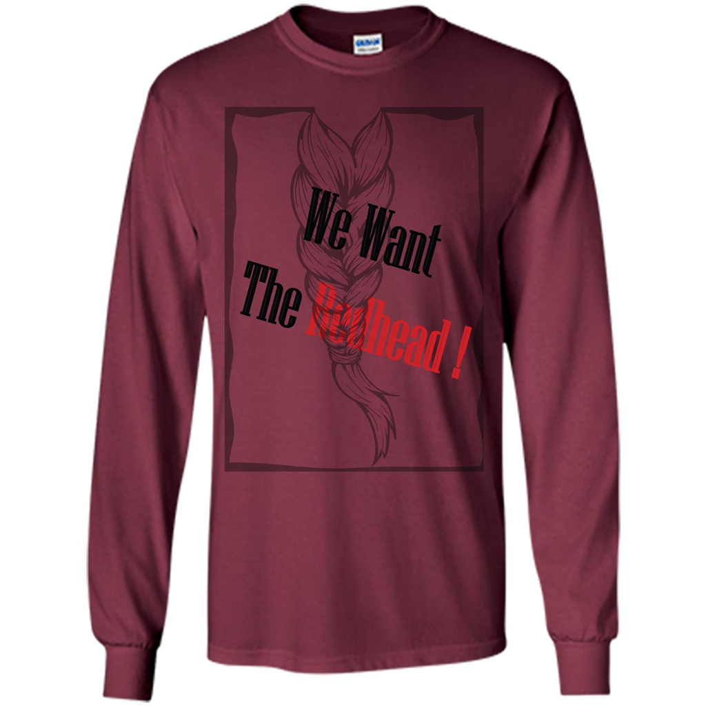Redhead T-shirt We Want The Redhead Maroon