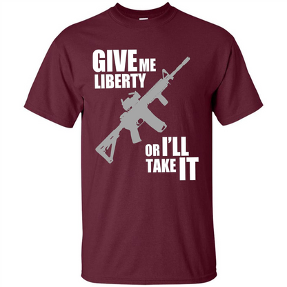 Give Me Liberty Or I'll Take It T-Shirt Maroon