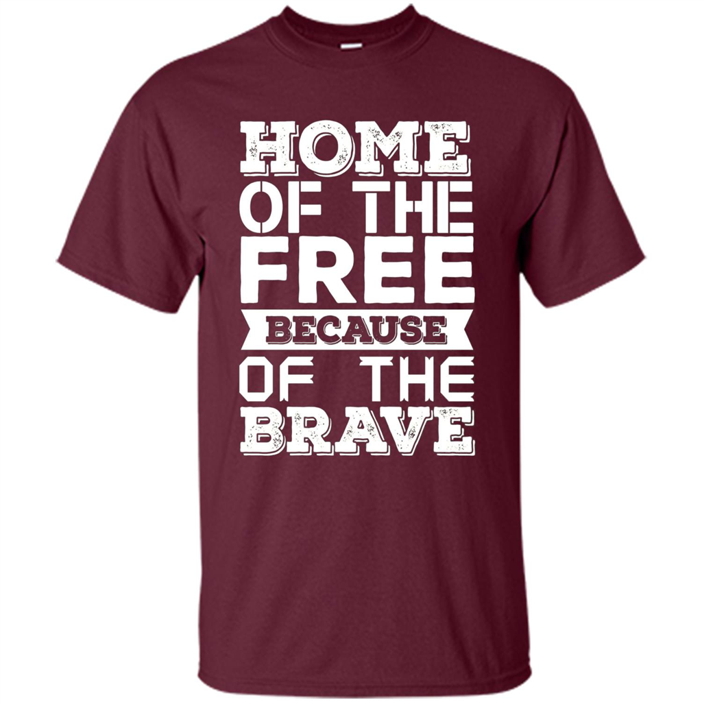 Military T-shirt Home Of The Free Because Of The Brave Maroon