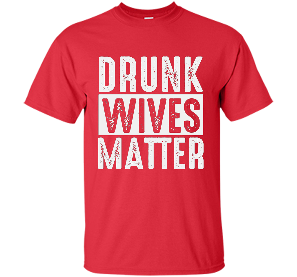 Wife T-shirt Drunk Wives Matter T-shirt Red