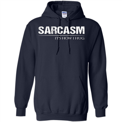 Sarcasm Its How I Hug T-Shirt Navy
