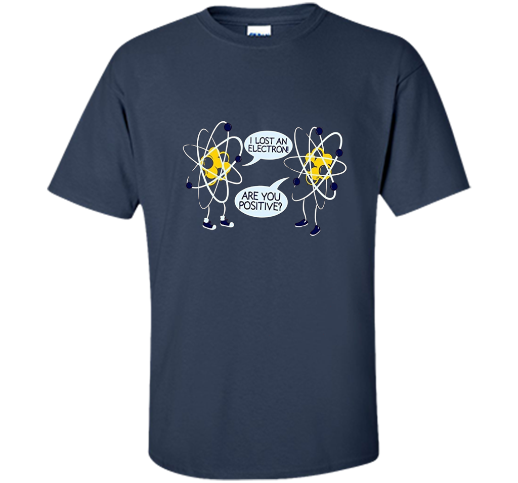 I Lost An Electron Are You Positive Chemistry Math T-shirt Navy