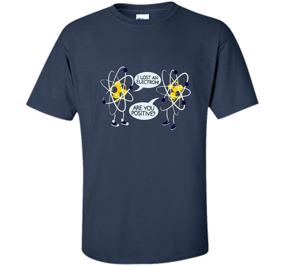 I Lost An Electron Are You Positive Chemistry Math T-shirt Navy