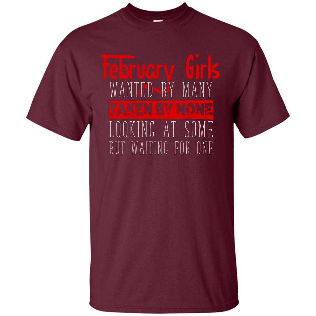 February Girls Wanted By Many Taken By None Looking At Some T-shirt