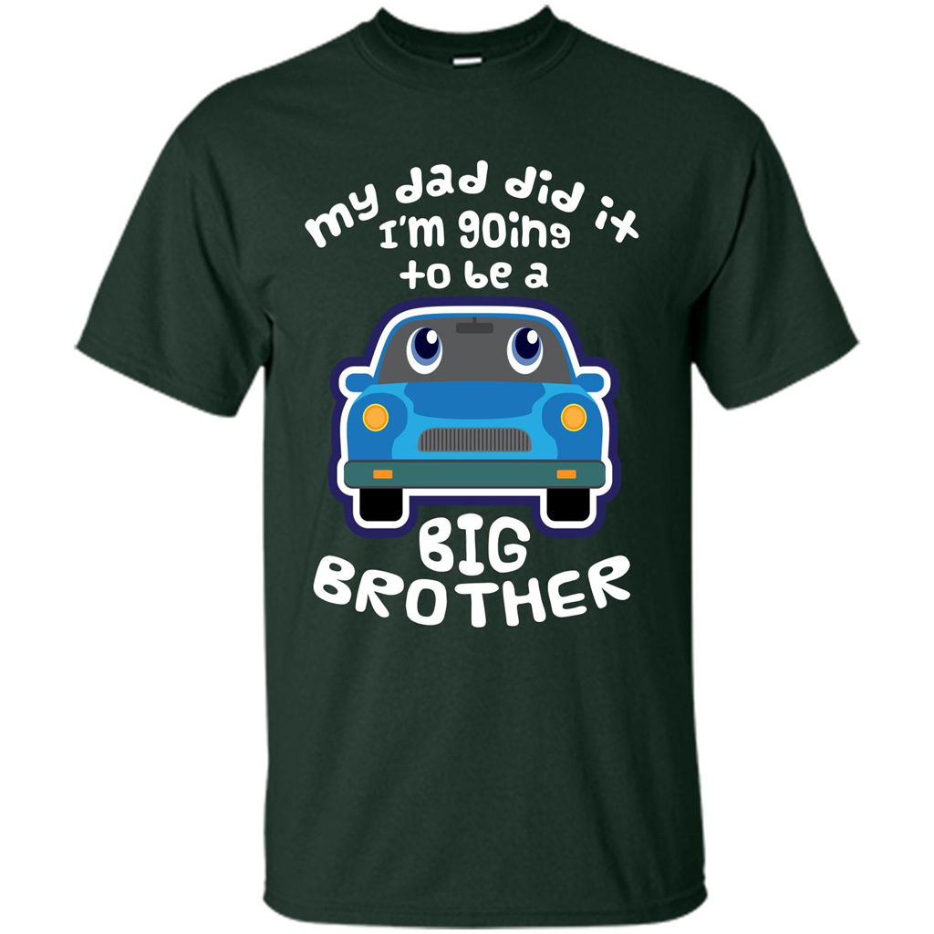 Daddy Car T-shirt My Dad Did It Im Going To Be A Big Brother Forest Green