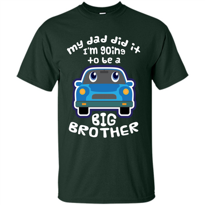 Daddy Car T-shirt My Dad Did It Im Going To Be A Big Brother Forest Green