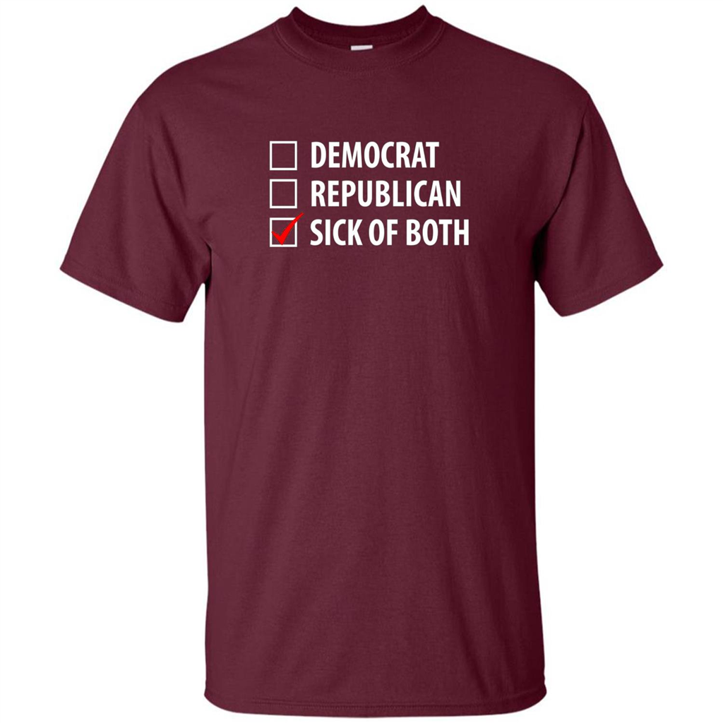 Sick of Both Democrat and Republican Parties Political T-shirt Maroon