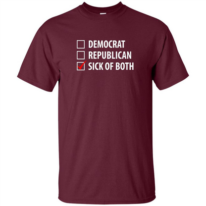 Sick of Both Democrat and Republican Parties Political T-shirt Maroon