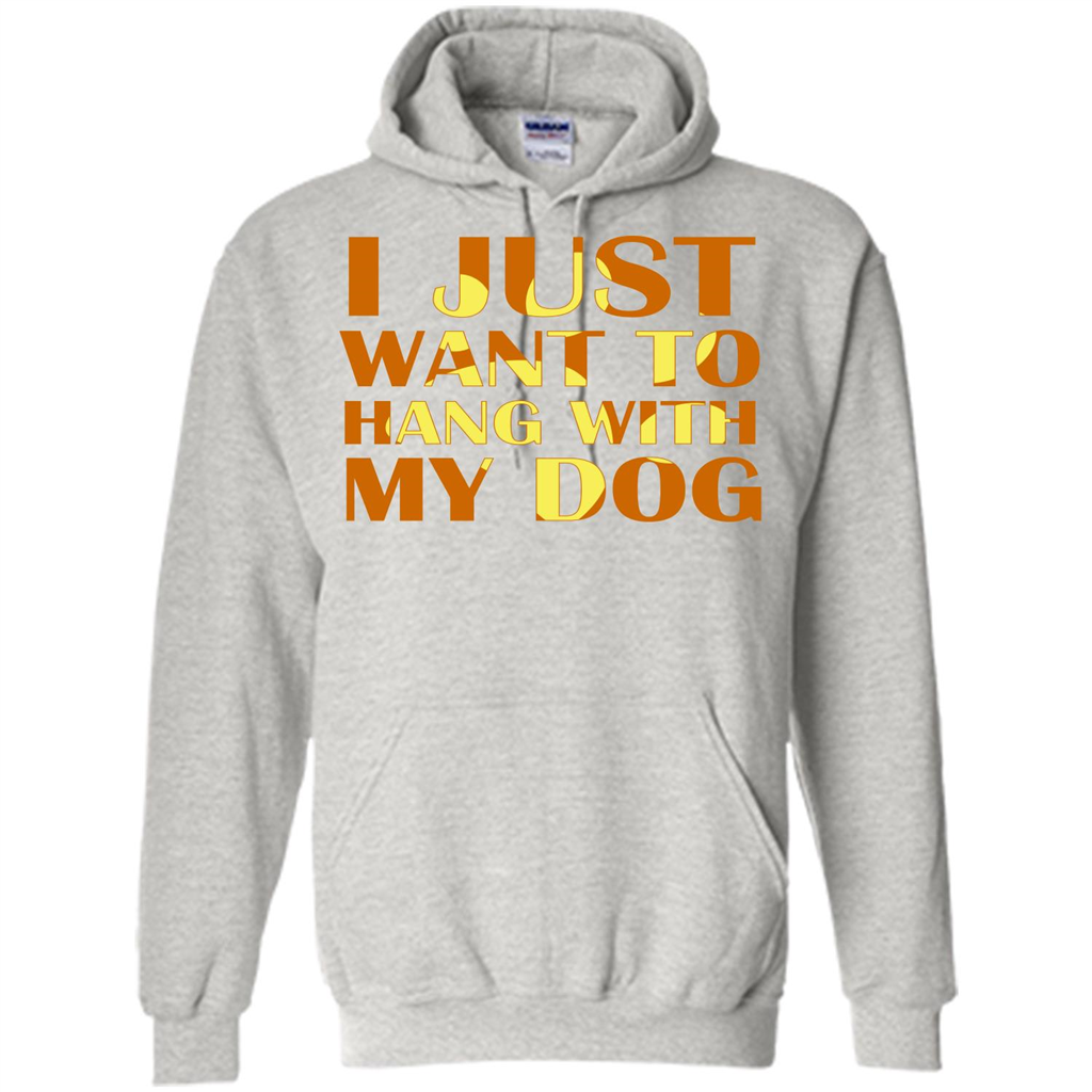 Dog Lover T-shirt I Just Want To Hang With My Dog Ash