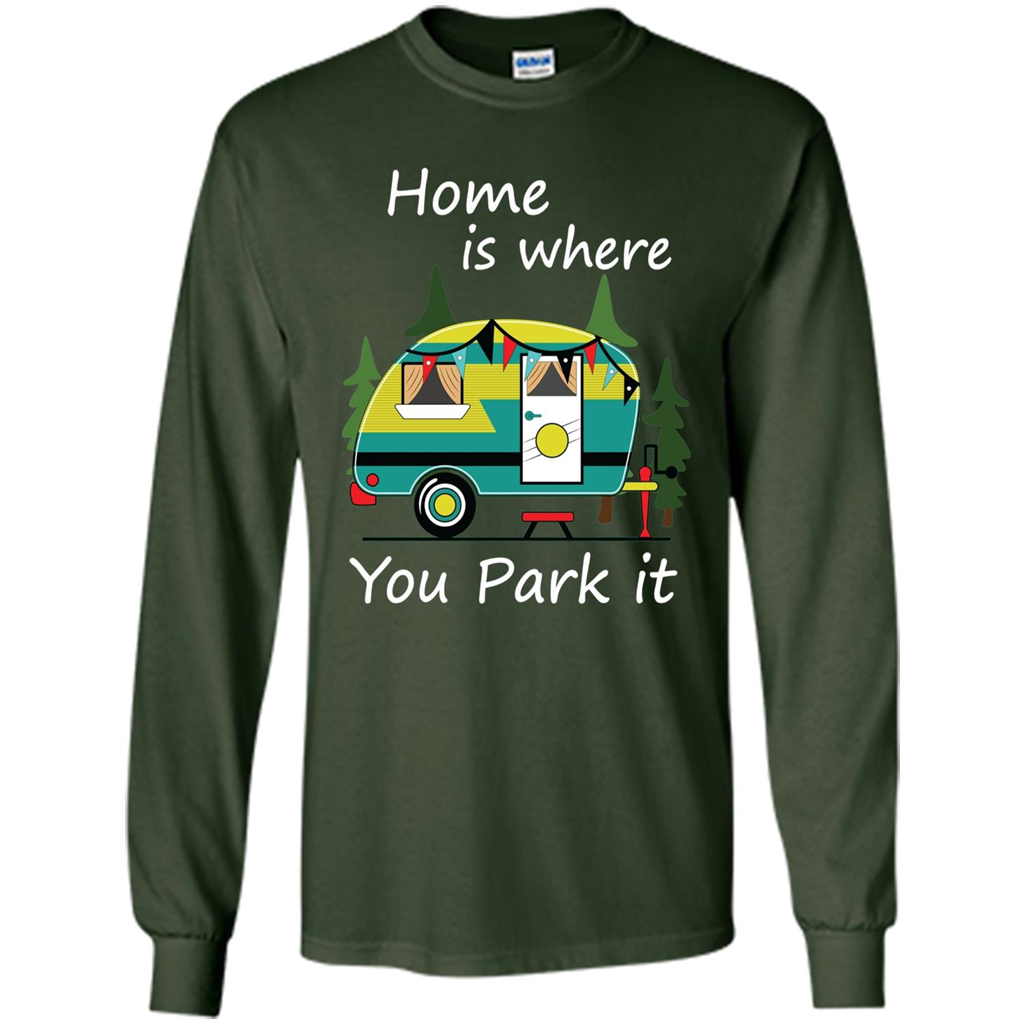 Home Is Where You Park It T-shirt Tiny House Camper RV Shirt Forest Green