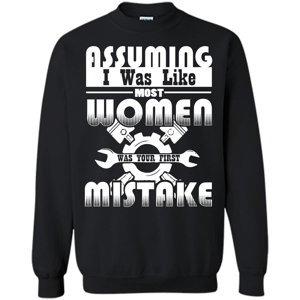 Assuming I Was Like Most Women Was Your First Mistake T-shirt Black