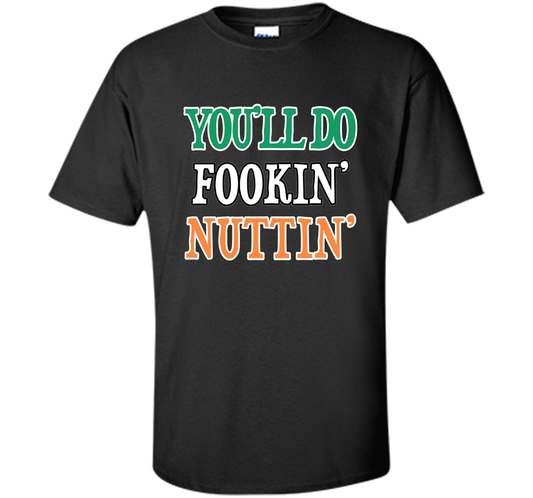 You'll Do Fookin Nuttin T-shirt Black