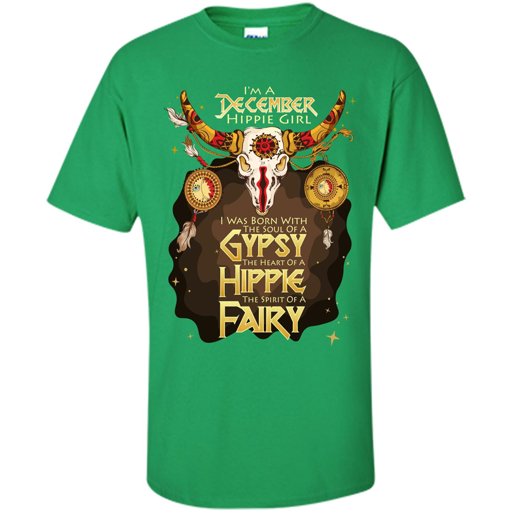 December Hippie Girl T-shirt Was Born With The Soul Of A Gypsy The Heart Of A Hippie The Spirit Of A Fairy Irish Green