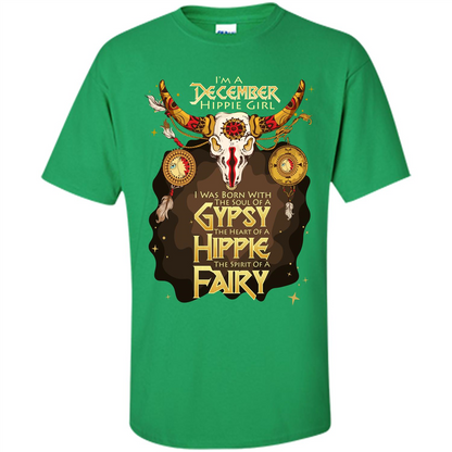 December Hippie Girl T-shirt Was Born With The Soul Of A Gypsy The Heart Of A Hippie The Spirit Of A Fairy Irish Green