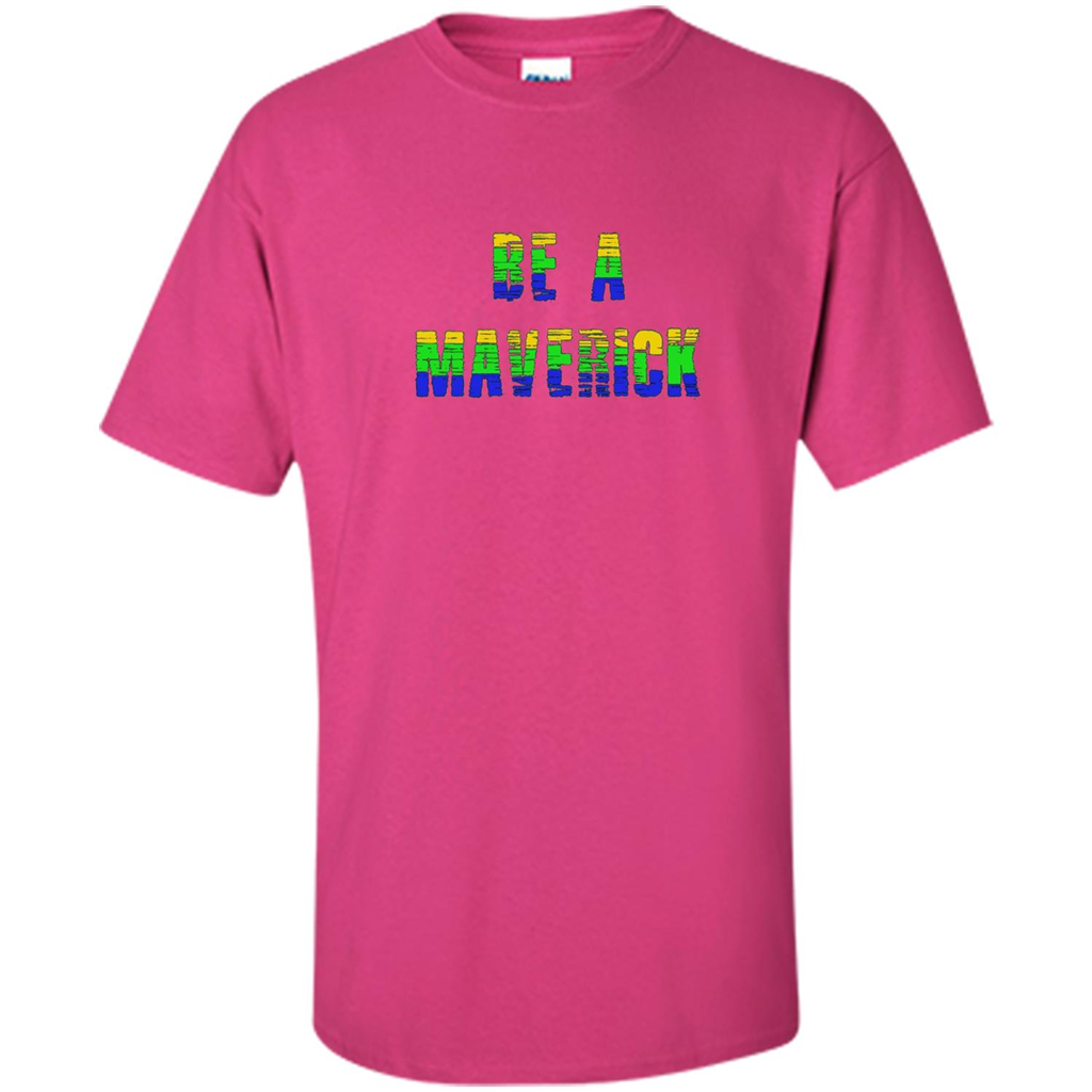 Be A Maverick T-shirt Funny T-shirt Heliconia
