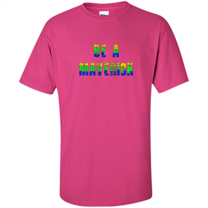 Be A Maverick T-shirt Funny T-shirt